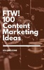 FTW! 100 Content Marketing Ideas cover