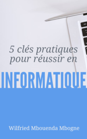 5 clés pratiques pour réussir en Informatique