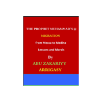 The Prophet’s (peace of Allah be upon him) Migration from Mecca to Medina: Lessons and Morals