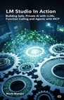 LM Studio In Action: Building Safe, Private AI with LLMs, Function Calling and Agents with MCP