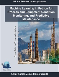 Machine Learning in Python for Process and Equipment Condition Monitoring, and Predictive Maintenance