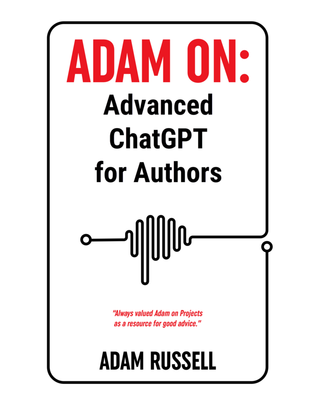 Adam on: Advanced ChatGPT for Authors [Leanpub PDF/iPad/Kindle]