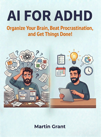 AI for ADHD: Organize Your Brain, Beat Procrastination, and Get Things Done!