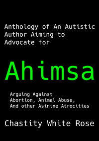 Anthology of An Autistic Author Aiming to Advocate for Ahimsa