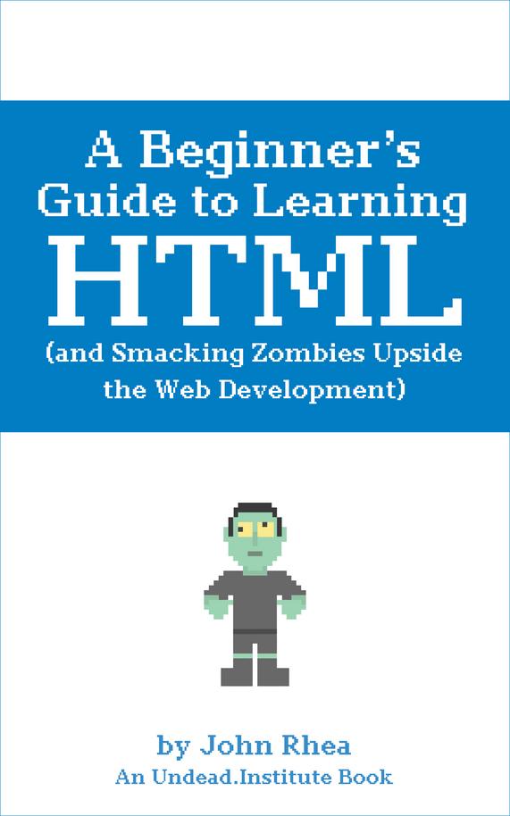 A Beginner’s Guide to Learning HTML [Leanpub PDF/iPad/Kindle]
