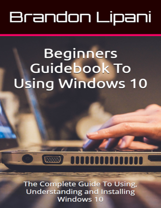 Beginners Guidebook To Using Windows 10 [Leanpub PDF/iPad/Kindle]