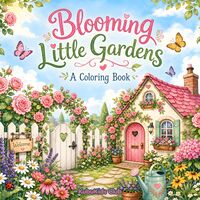 Blooming Little Gardens: A Coloring Book