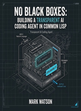 No Black Boxes: Building a Transparent AI Coding Agent in Common Lisp