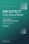 Architect the Solution: The CCAR-P Certification Guide