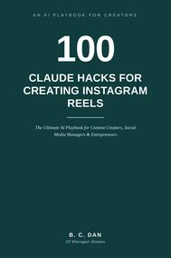 100 Claude Hacks for Creating Instagram Reels