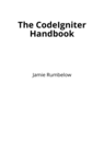 The CodeIgniter Handbook