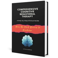 Comprehensive Cognitive Behavioral Therapy. A Step-by-Step Clinical Guide: From the First Session to Discharge