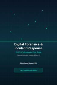Digital Forensics & Incident Response: A CEH Professional's Field Guide
