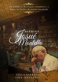 Diários de Josué Montello - as urdiduras da criação romanesca e a busca da fluidez do eterno inacabado