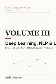 Data Science, End to End — Essentials, Vol III: Deep Learning, NLP & LLMs