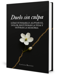 Duelo sin culpa. Cómo superarlo: aliviar el dolor, recuperar la vida y honrar la memoria