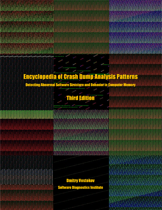 Encyclopedia of Crash Dump Analysis Pattern: Detecting Abnormal Software Structure and Behavior in Computer Memory, Third Edition] by Dmitry Vostokov