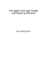 one egg?or two egg: Nudge and Health promotion