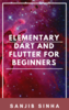 Elementary Dart and Flutter for Beginners cover