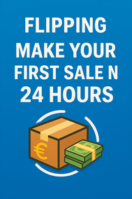 Flipping: Make Your First Sale in 24 Hours