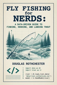 Fly Fishing for Nerds: A Data-Driven Guide to Finding Fish