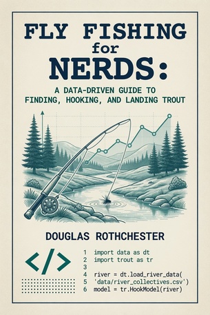 Fly Fishing for Nerds: A Data-Driven Guide to Finding Fish