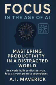 Focus in the Age of AI: Mastering Productivity in a Distracted World