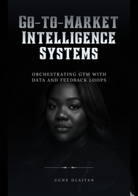 Go-to-Market Intelligence Systems: Orchestrating GTM with Data and Feedback Loops