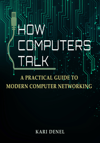 How Computers Talk: A Practical Guide to Modern Computer Networking