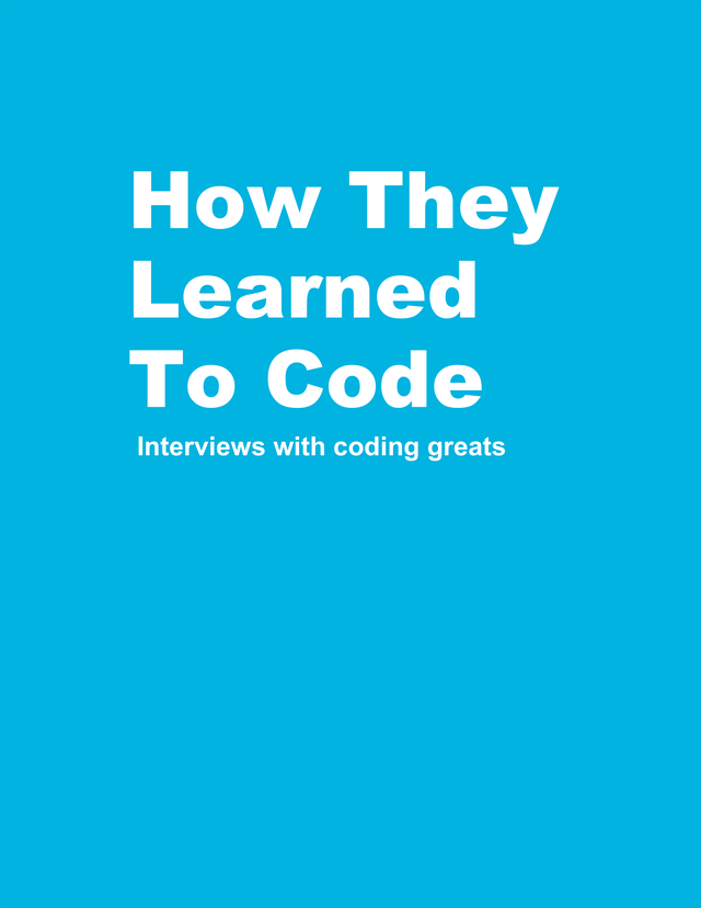 How They Learned To Code [Leanpub PDF/iPad/Kindle]