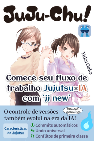 Juju-chu! — Comece seu fluxo de trabalho Jujutsu × IA com `jj new`