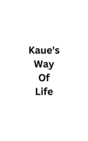 Kaue's Way Of Life