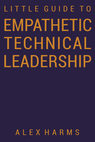 The Little Guide to Empathetic Technical Leadership