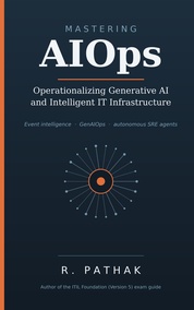 Mastering AIOps: Operationalizing Generative AI and Intelligent IT Infrastructure