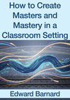 How to Create Masters and Mastery in a Classroom Setting