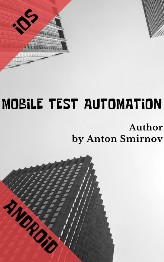 Mobile Test automation iOS and Android [Leanpub PDF/iPad/Kindle]