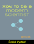 How to be a modern scientist (České Vydání) cover