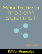 How to be a modern scientist (Édition Française)