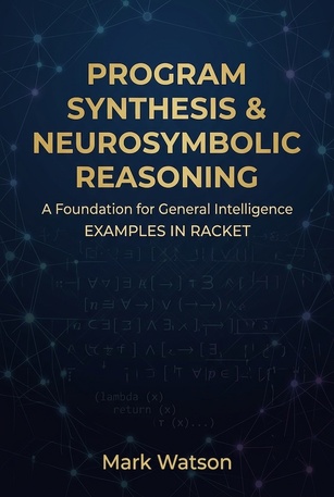 Program Synthesis & Neurosymbolic Reasoning: A Foundation for General Intelligence