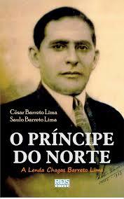 O Príncipe do Norte - A Lenda Chagas Barreto Lima