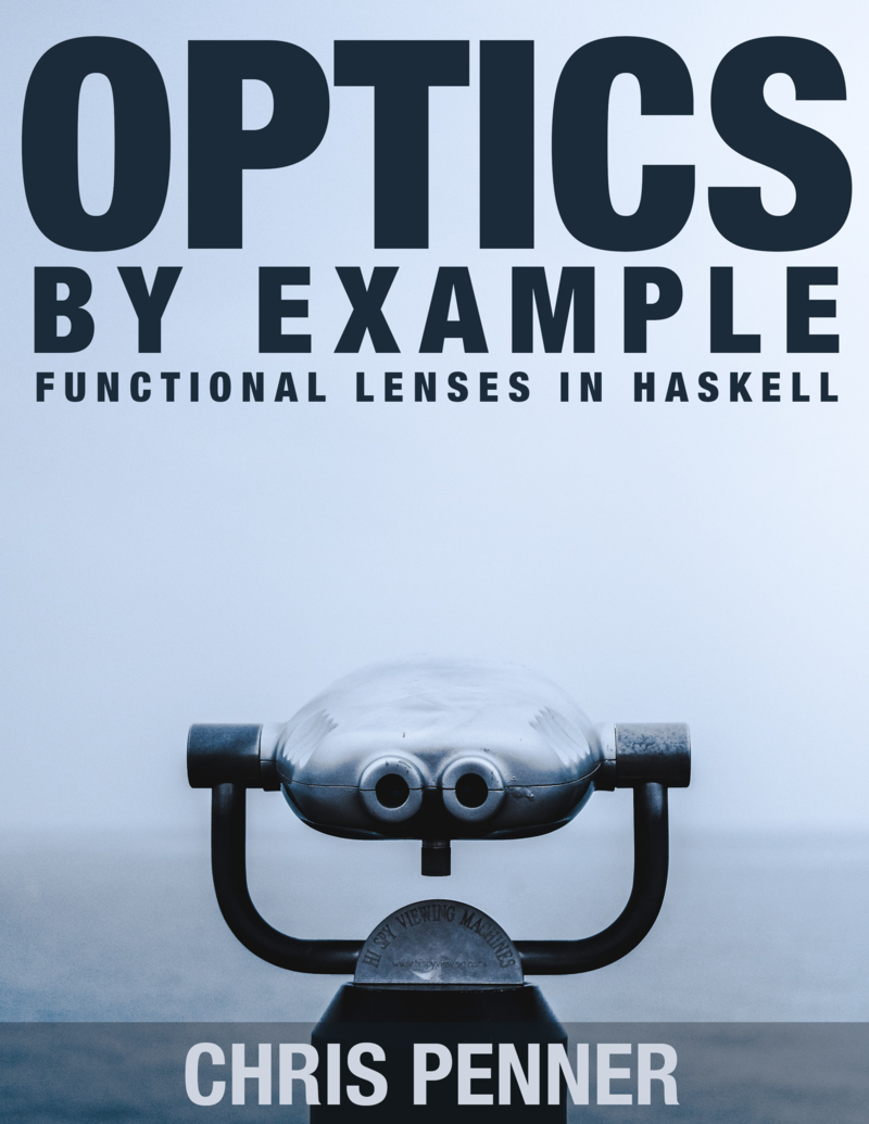 Optics By Example: Functional Lenses in Haskell by Chris Penner
