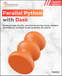 Parallel Python with Dask, Second Edition