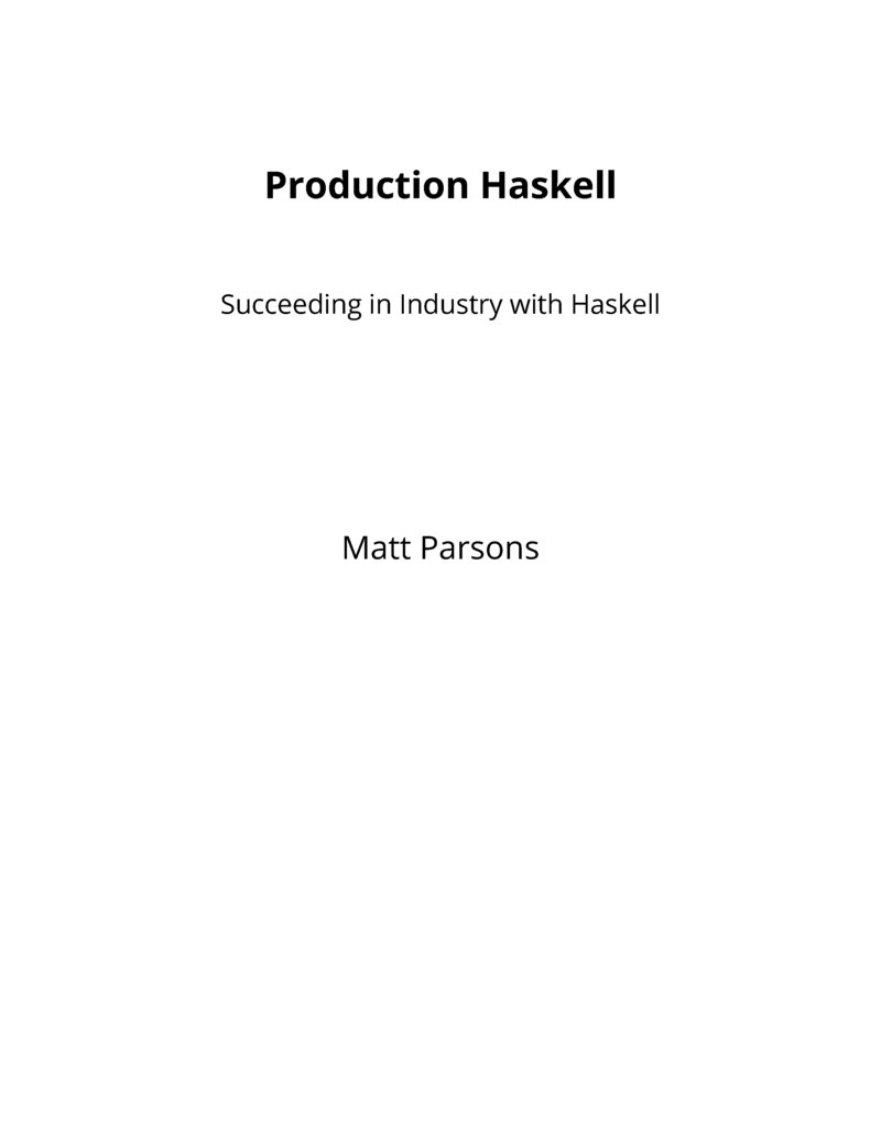 Production Haskell: Succeeding in Industry with Haskell by Matt Parsons