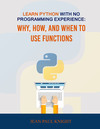 Learn Python With No Programming Experience: Why, How, and When to Use Functions