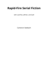 Rapid-Fire Serial Fiction