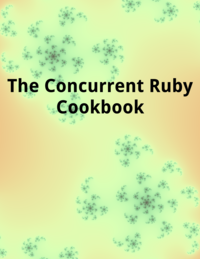 The Concurrent Ruby Cookbook