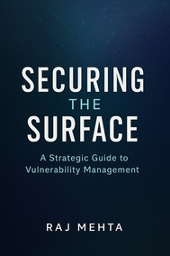 Securing the Surface - A Strategic Guide to Vulnerability Management