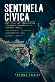 Sentinela Cívica — Ciência cidadã, inteligência coletiva e governança socioambiental para territórios em risco