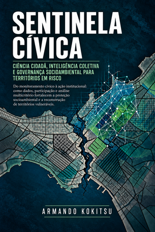Sentinela Cívica — Ciência cidadã, inteligência coletiva e governança socioambiental para territórios em risco