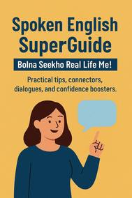 Spoken English SuperGuide: Bolna Seekho Real Life Me (Hinglish Edition for Beginners)